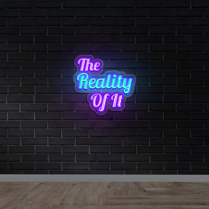 The Reality of It - Premium Neon Artwork