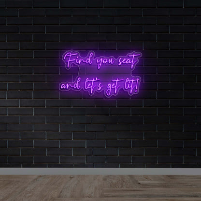Find You Seat and Let's Get Lit! - Premium Neon Artwork