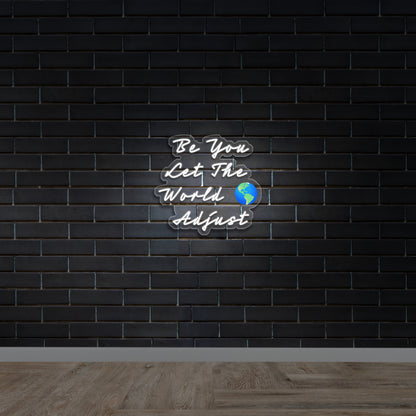 Be You Let The World 🌎 Adjust - Premium Neon Artwork