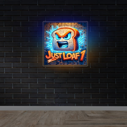 JUST LOAF 1 - Premium Neon Artwork