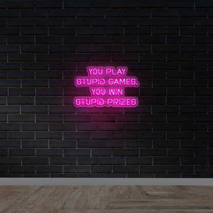YOU PLAY STUPID GAMES. - Premium Neon Artwork