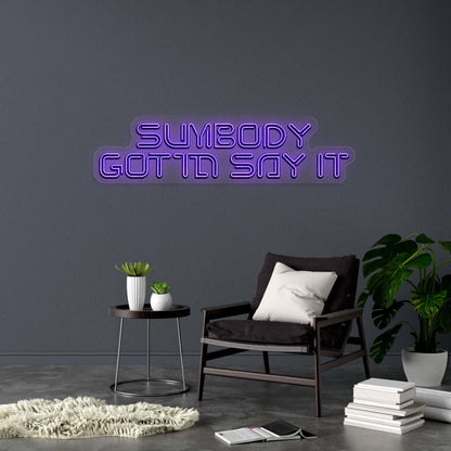 SUMBODY GOTTA SAY IT - Premium Neon Artwork