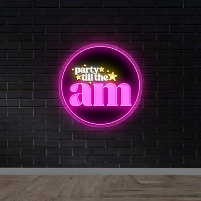 Party Till The AM - Premium Neon Artwork
