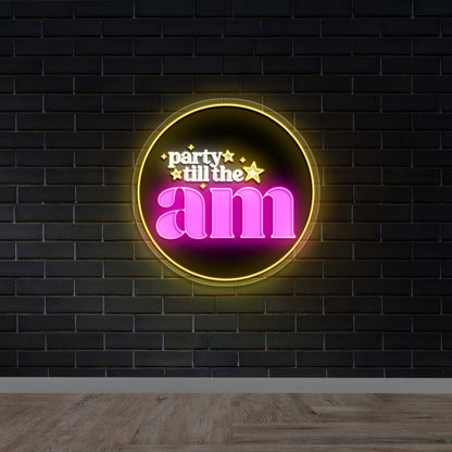 Party Till The AM - Premium Neon Artwork