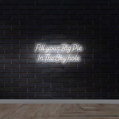 Fill Your Big Pie In The Sky Hole - Premium Neon Artwork