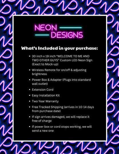 WELCOME TO ME AND TWO OTHER GUYS - Premium Neon Artwork