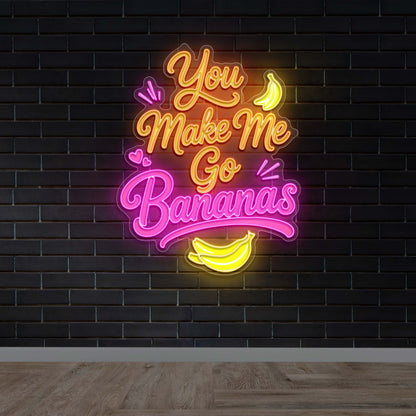 You Make Me Go Bananas - Premium Neon Artwork