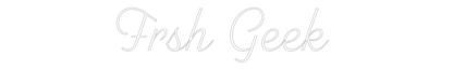 Custom Neon: Frsh Geek