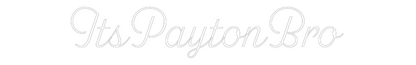 Custom Neon: ItsPaytonBro