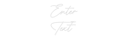 Custom Neon: Enter
Text