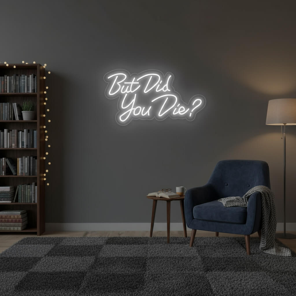 But Did You Die? - LED Neon Sign