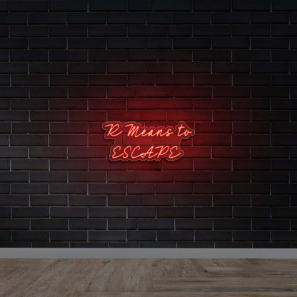R Means to  ESCAPE - Premium Neon Artwork