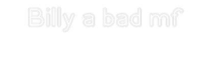 Custom Neon: Billy a bad m...