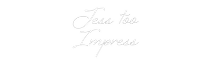 Custom Neon: Jess too
Imp...