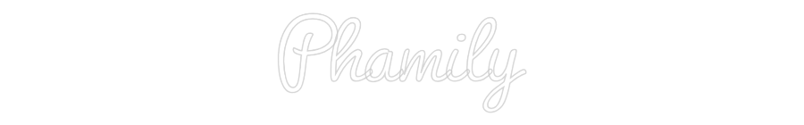 Custom Neon: Phamily
