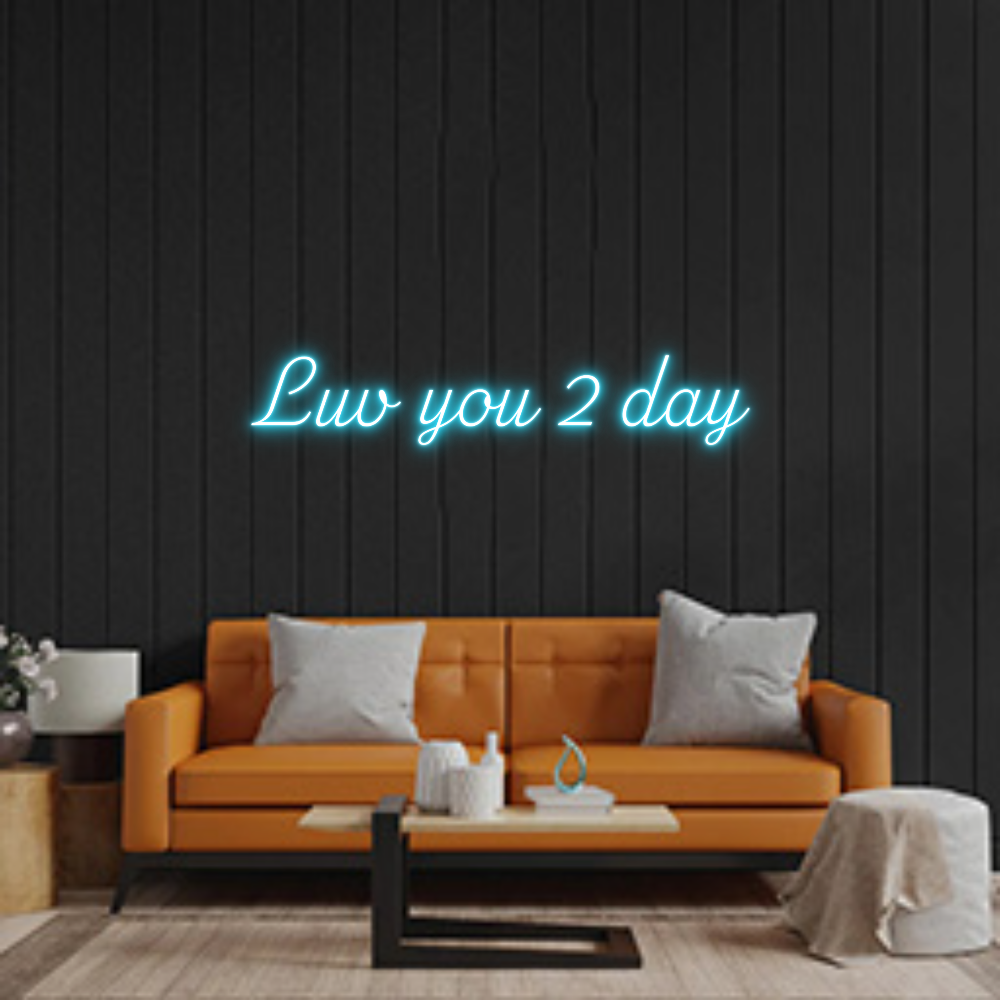 Custom Neon: Luv you 2 day