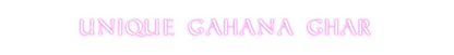 Custom Neon: UNIQUE GAHANA...