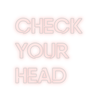 Custom Neon: CHECK
YOUR
...