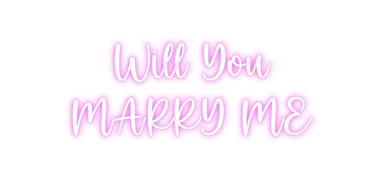 Custom Neon: Will You
MAR...