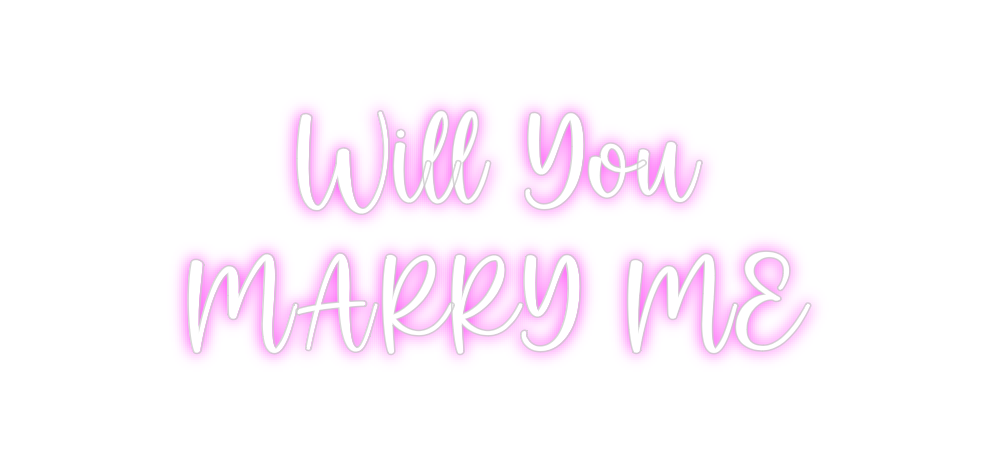 Custom Neon: Will You
MAR...