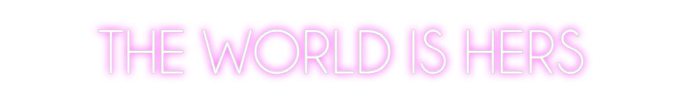 Custom Neon: THE WORLD IS ...