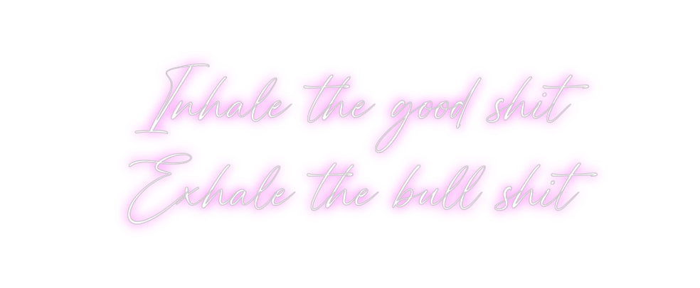 Custom Neon: Inhale the go...