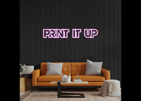 Custom Neon: PRINT IT UP