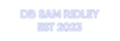 Custom Neon: DB SAM RIDLEY...