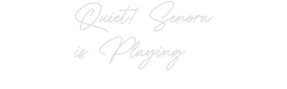 Custom Neon: Quiet! Senora...
