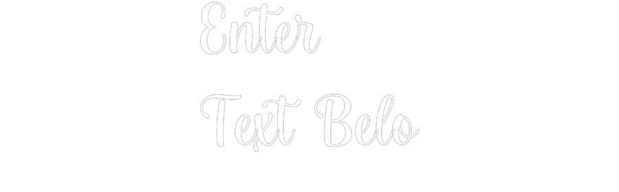 Custom Neon: Enter
Text B...