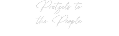 Custom Neon: Pretzels to
...