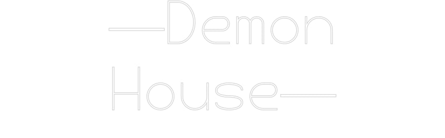 Custom Neon: —Demon
House—