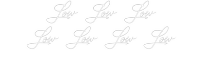 Custom Neon: Low Low Low
...