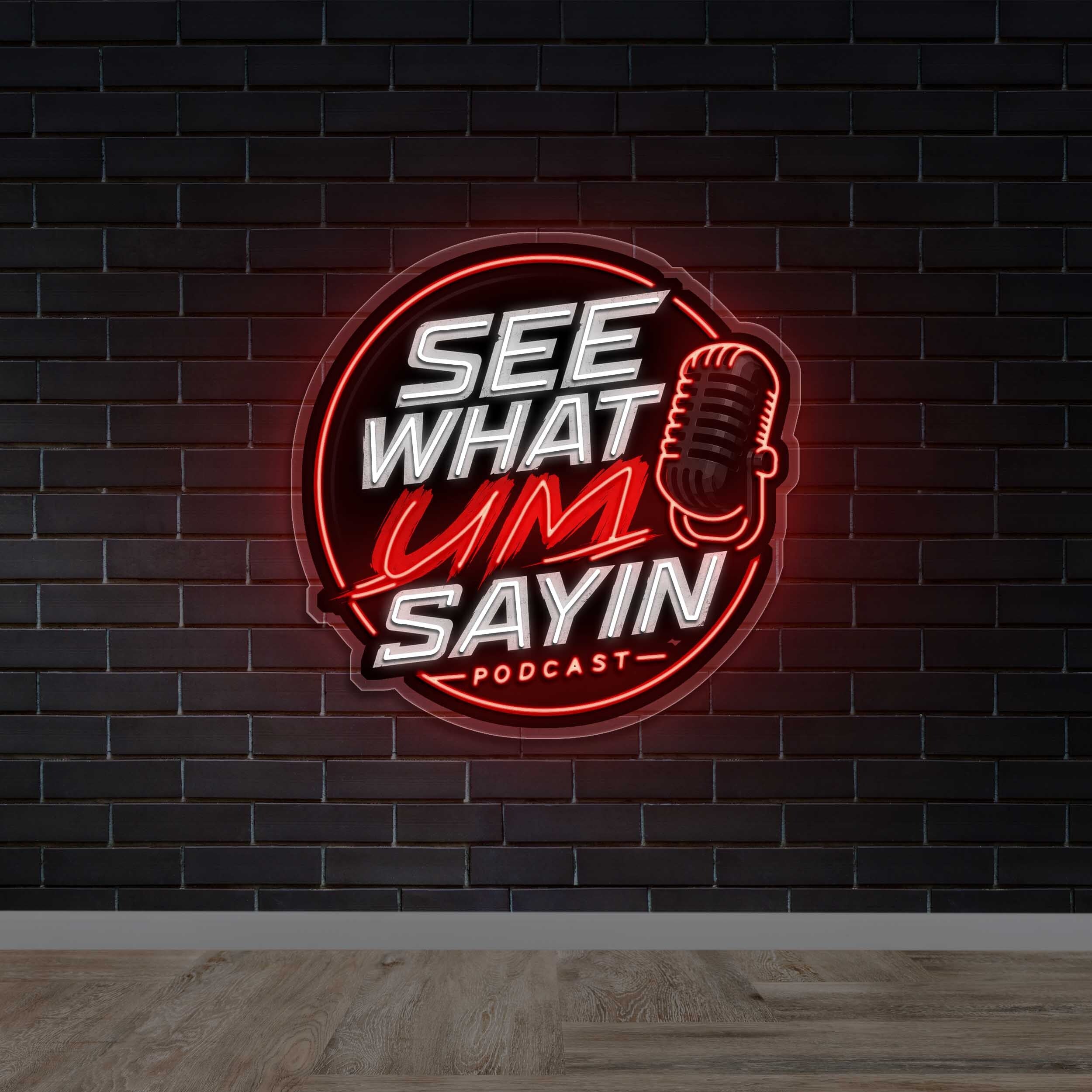 SEE WHAT UM SAYIN - Premium Neon Artwork