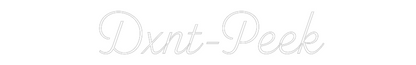 Custom Neon Sign: Dxnt-Peek
