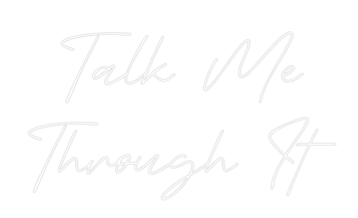 Custom Neon Sign: Talk Me 
Thr...