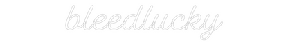 Custom Neon Sign: bleedlucky