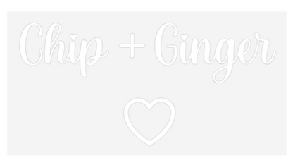 Custom Neon Sign: Chip + Ginger...
