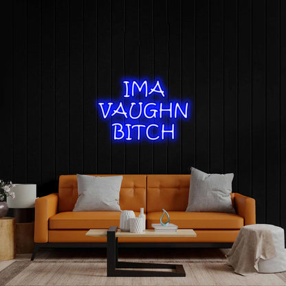 IMA VAUGHN BITCH - Premium Neon Artwork