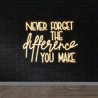Never Forget The Difference You Make - Inspirational LED Neon Sign