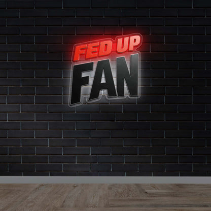 FED UP FAN | Backlit 2nd Version - Premium Neon Artwork