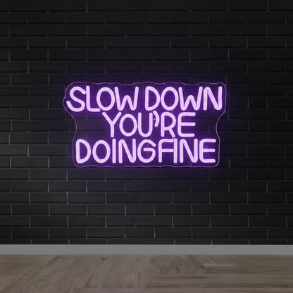 Slow Down You're Doing Fine - Inspirational LED Neon Sign