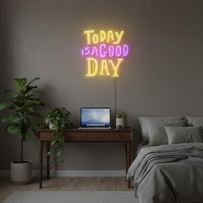 Today is a Good Day - UV-Print Neon Sign