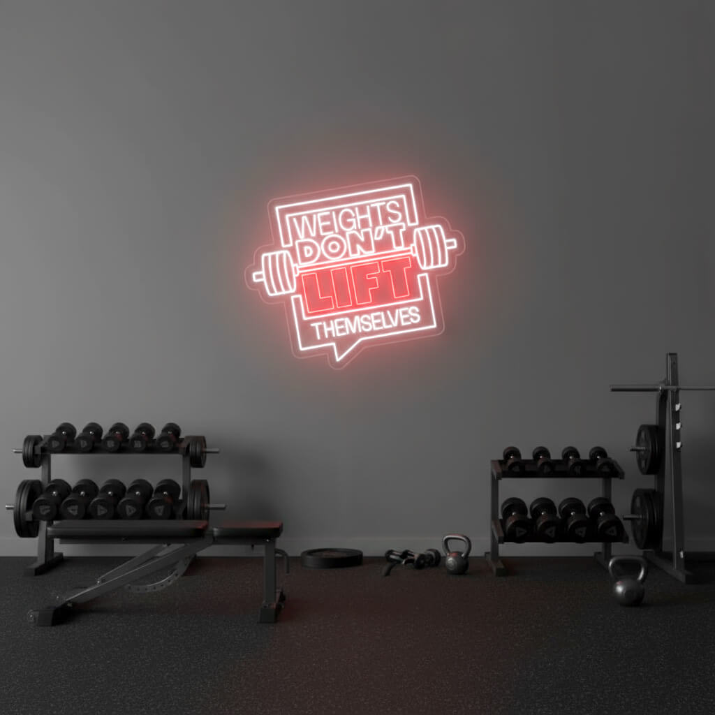 Weights Don’t Lift Themselves - Gym LED Neon Sign
