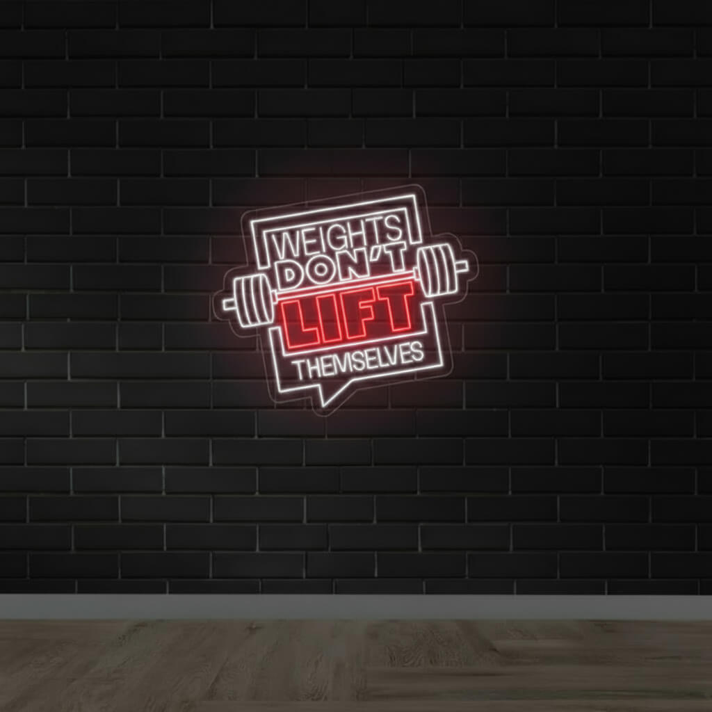 Weights Don’t Lift Themselves - Gym LED Neon Sign